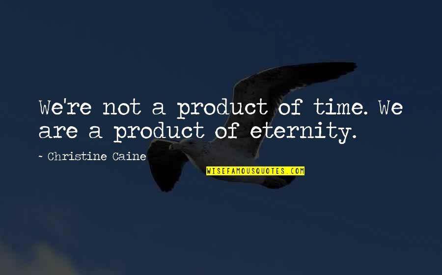 Seeing Improvement Quotes By Christine Caine: We're not a product of time. We are