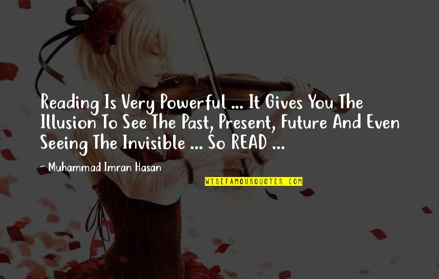 Seeing Into The Future Quotes By Muhammad Imran Hasan: Reading Is Very Powerful ... It Gives You