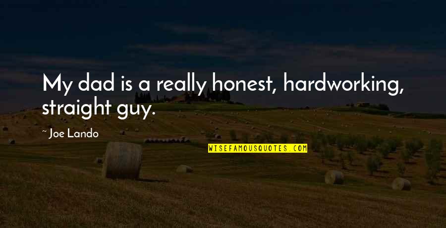 Seeing Isnt Believing Believing Is Seeing Quote Quotes By Joe Lando: My dad is a really honest, hardworking, straight