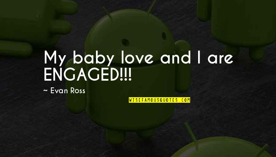 Seeing Jesus In Others Quotes By Evan Ross: My baby love and I are ENGAGED!!! Seeing Jesus In Others Quotes By Evan Ross: My baby love and I are ENGAGED!!!
