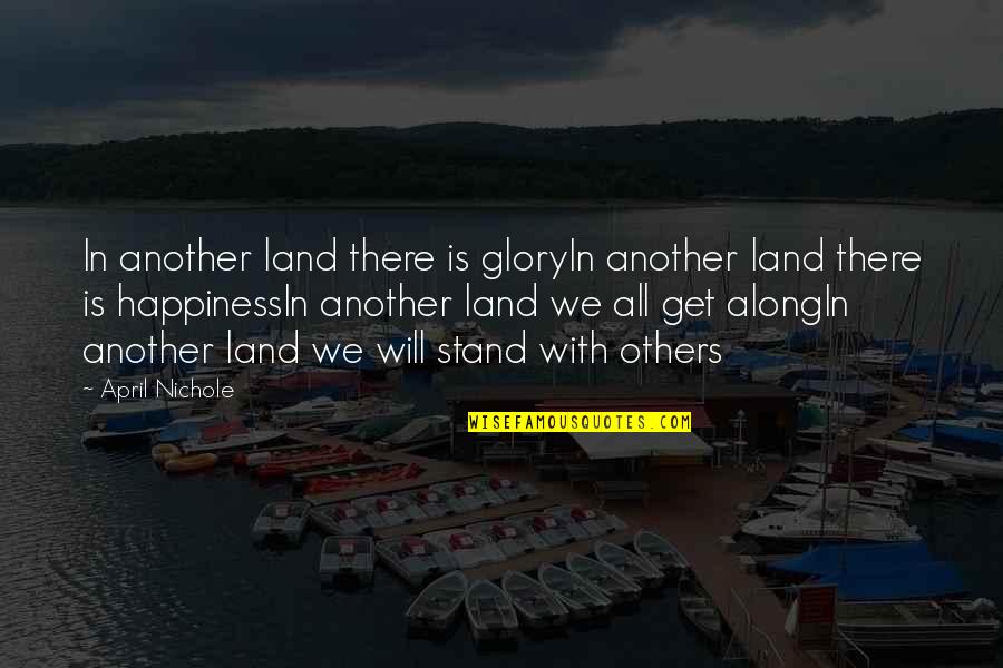 Seeing Life Clearly Quotes By April Nichole: In another land there is gloryIn another land
