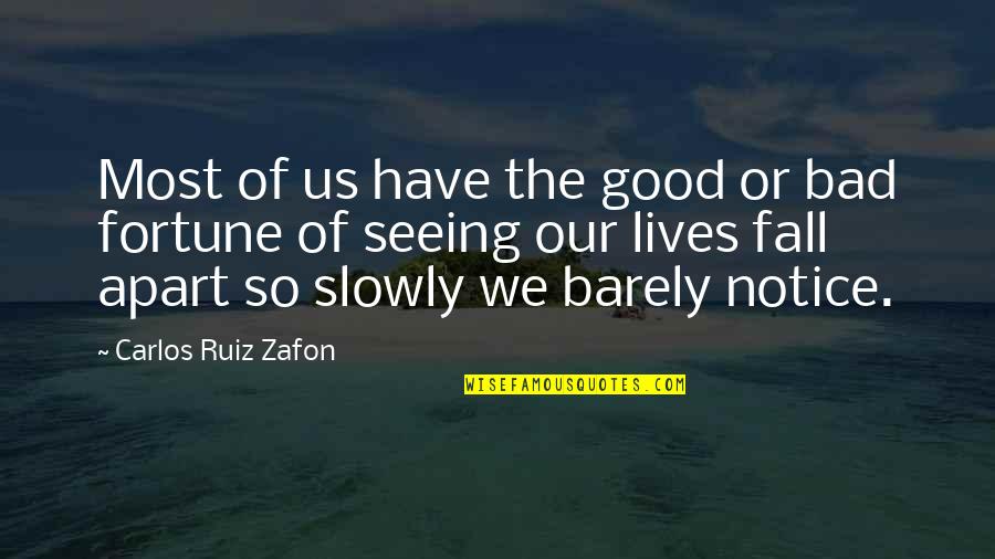 Seeing Life Quotes By Carlos Ruiz Zafon: Most of us have the good or bad
