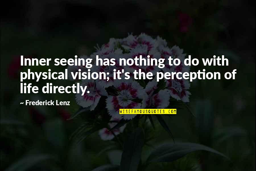 Seeing Life Quotes By Frederick Lenz: Inner seeing has nothing to do with physical