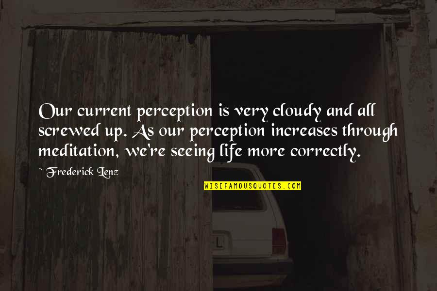 Seeing Life Quotes By Frederick Lenz: Our current perception is very cloudy and all