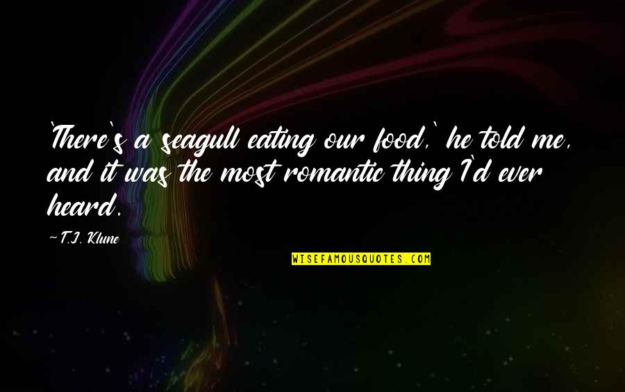 Seeing Life Through A Child's Eyes Quotes By T.J. Klune: 'There's a seagull eating our food,' he told Seeing Life Through A Child's Eyes Quotes By T.J. Klune: 'There's a seagull eating our food,' he told