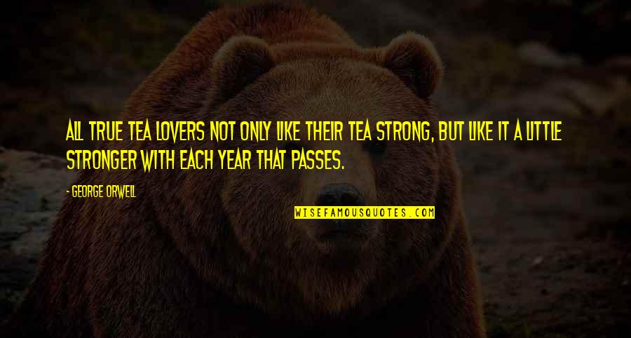 Seeing Life Through New Eyes Quotes By George Orwell: All true tea lovers not only like their