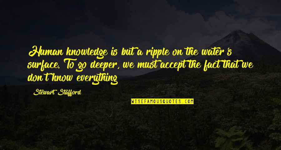 Seeing Long Lost Friend Quotes By Stewart Stafford: Human knowledge is but a ripple on the