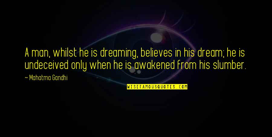Seeing Loved Ones Again In Heaven Quotes By Mahatma Gandhi: A man, whilst he is dreaming, believes in Seeing Loved Ones Again In Heaven Quotes By Mahatma Gandhi: A man, whilst he is dreaming, believes in