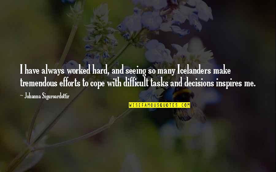 Seeing Me Quotes By Johanna Siguroardottir: I have always worked hard, and seeing so Seeing Me Quotes By Johanna Siguroardottir: I have always worked hard, and seeing so
