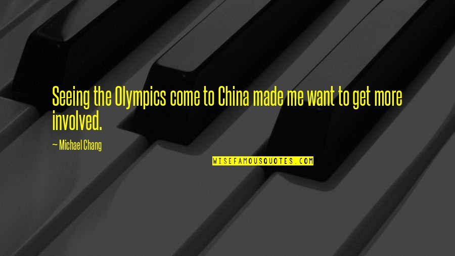 Seeing Me Quotes By Michael Chang: Seeing the Olympics come to China made me