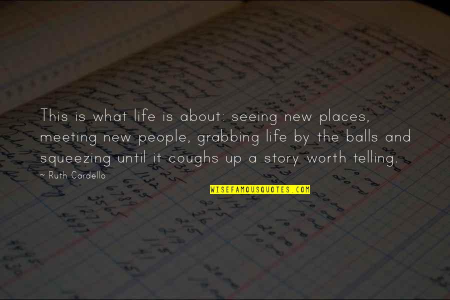 Seeing New Places Quotes By Ruth Cardello: This is what life is about: seeing new