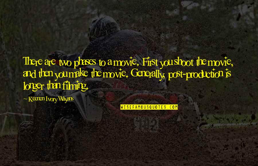 Seeing Old Friends Quotes By Keenen Ivory Wayans: There are two phases to a movie. First Seeing Old Friends Quotes By Keenen Ivory Wayans: There are two phases to a movie. First