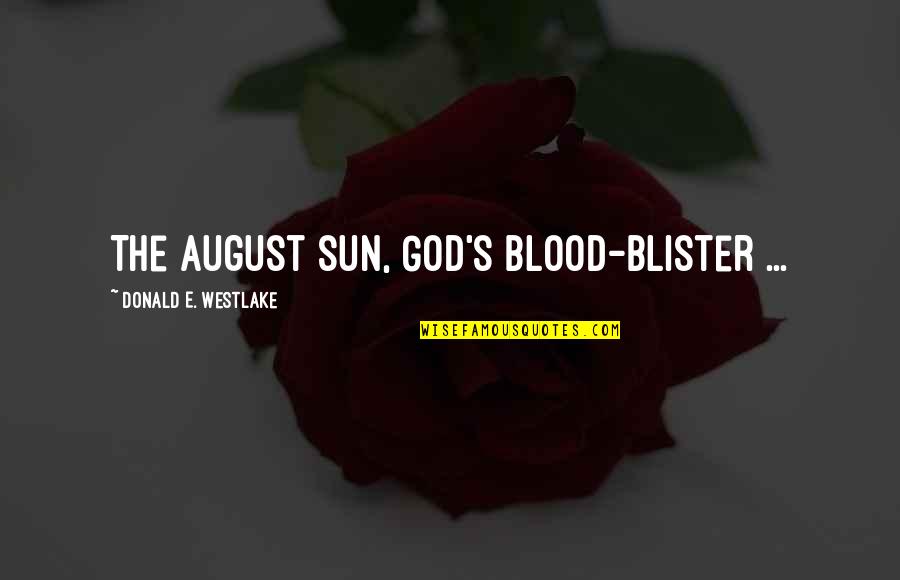 Seeing Others Happy Quotes By Donald E. Westlake: The August sun, God's blood-blister ...