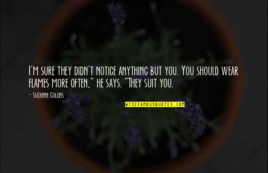 Seeing Our Loved Ones Again Quotes By Suzanne Collins: I'm sure they didn't notice anything but you.