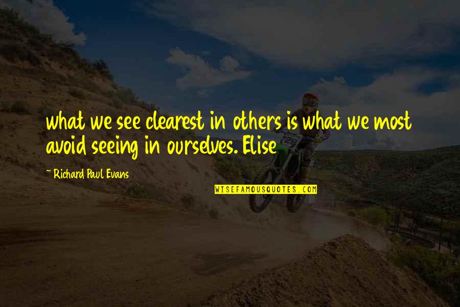 Seeing Ourselves In Others Quotes By Richard Paul Evans: what we see clearest in others is what
