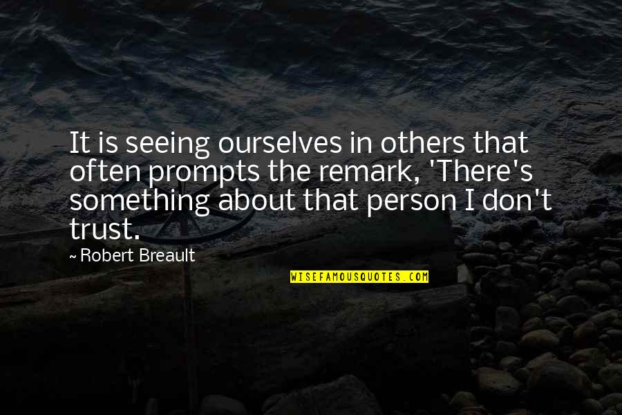 Seeing Ourselves In Others Quotes By Robert Breault: It is seeing ourselves in others that often