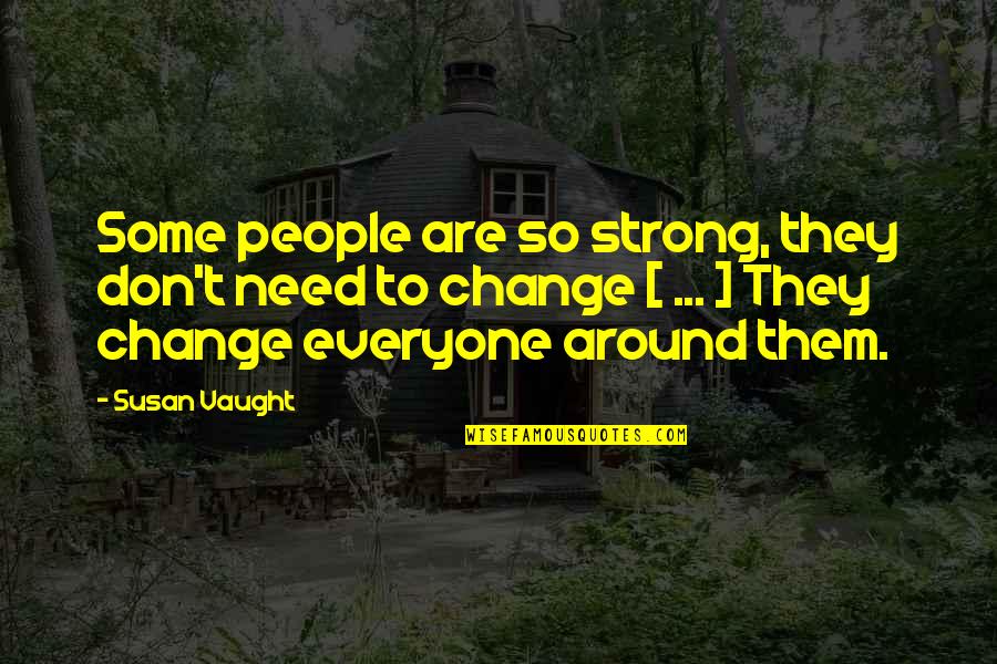 Seeing Outside Quotes By Susan Vaught: Some people are so strong, they don't need Seeing Outside Quotes By Susan Vaught: Some people are so strong, they don't need
