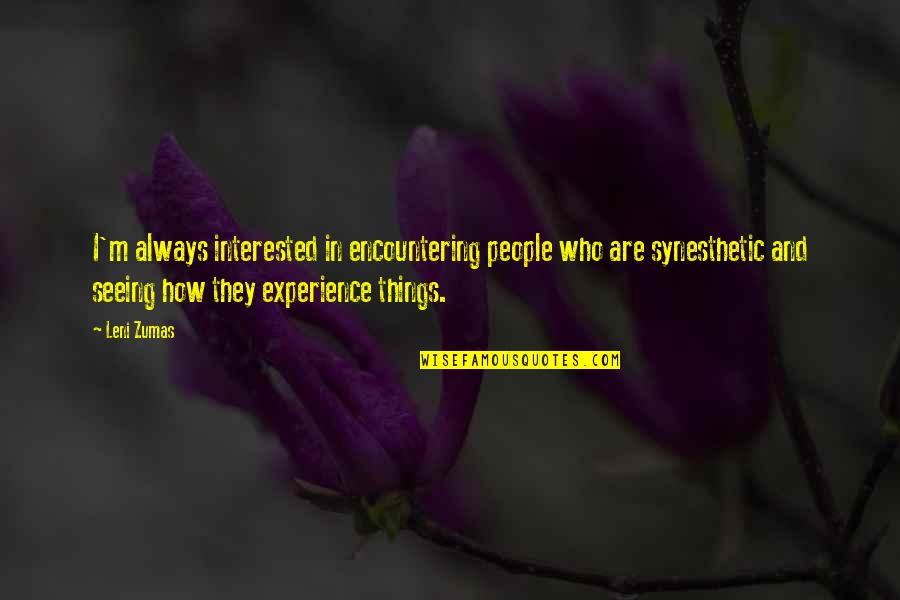 Seeing People For Who They Are Quotes By Leni Zumas: I'm always interested in encountering people who are