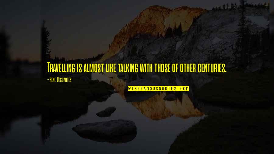 Seeing Perspective Quotes By Rene Descartes: Travelling is almost like talking with those of