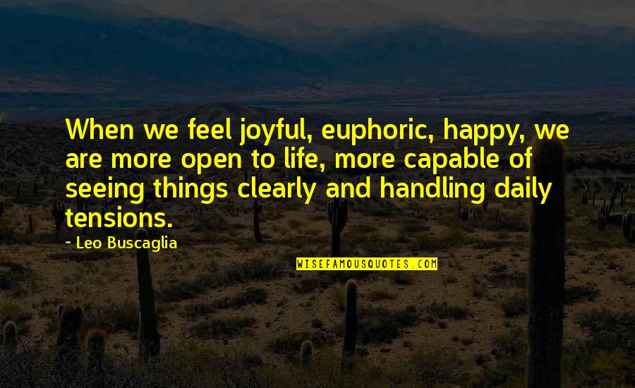 Seeing Quotes By Leo Buscaglia: When we feel joyful, euphoric, happy, we are
