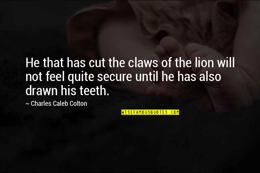 Seeing Red Book Quotes By Charles Caleb Colton: He that has cut the claws of the Seeing Red Book Quotes By Charles Caleb Colton: He that has cut the claws of the