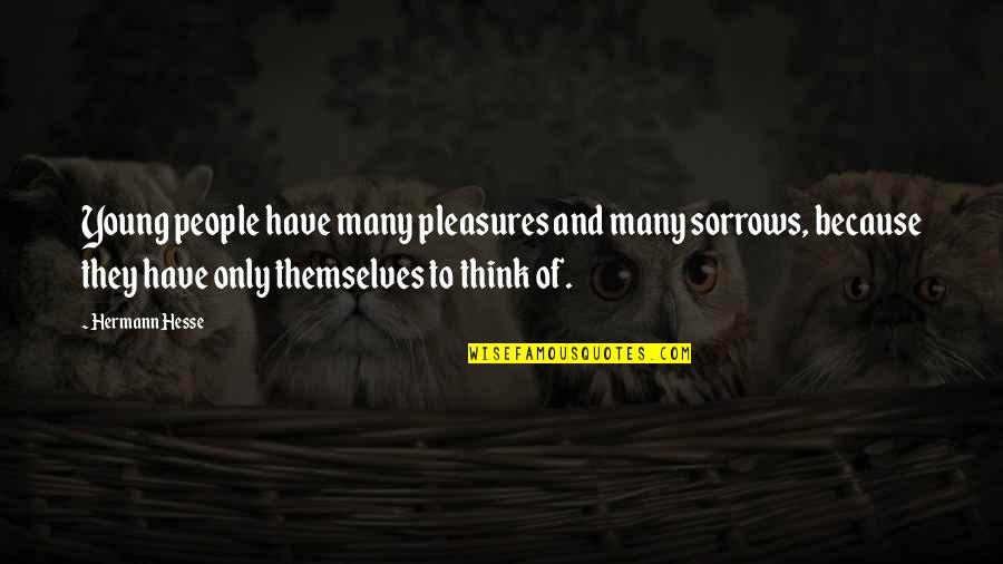 Seeing Redd Quotes By Hermann Hesse: Young people have many pleasures and many sorrows,