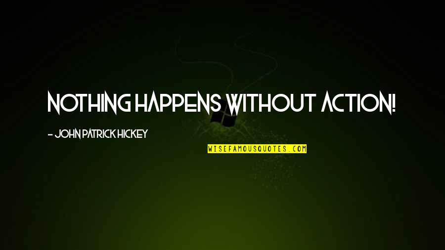 Seeing Redd Quotes By John Patrick Hickey: Nothing happens without action!