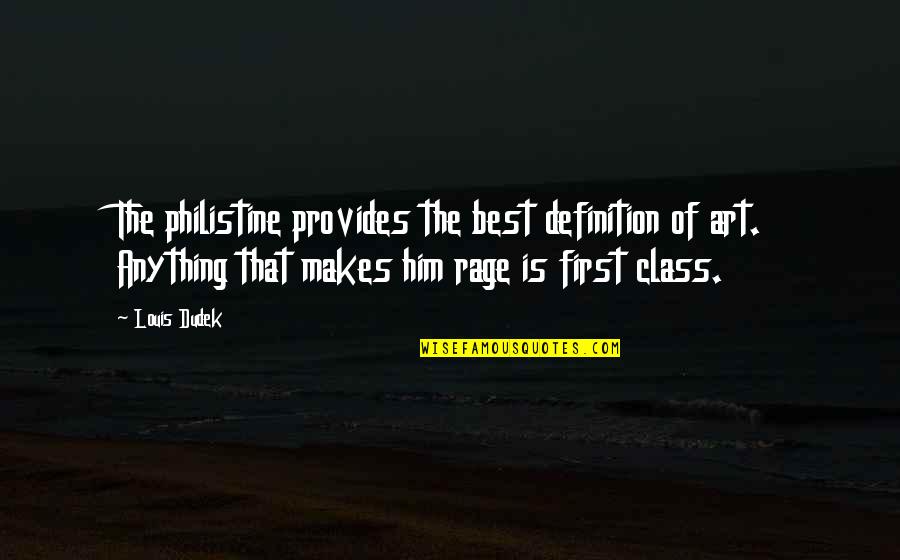 Seeing Right Through Someone Quotes By Louis Dudek: The philistine provides the best definition of art.