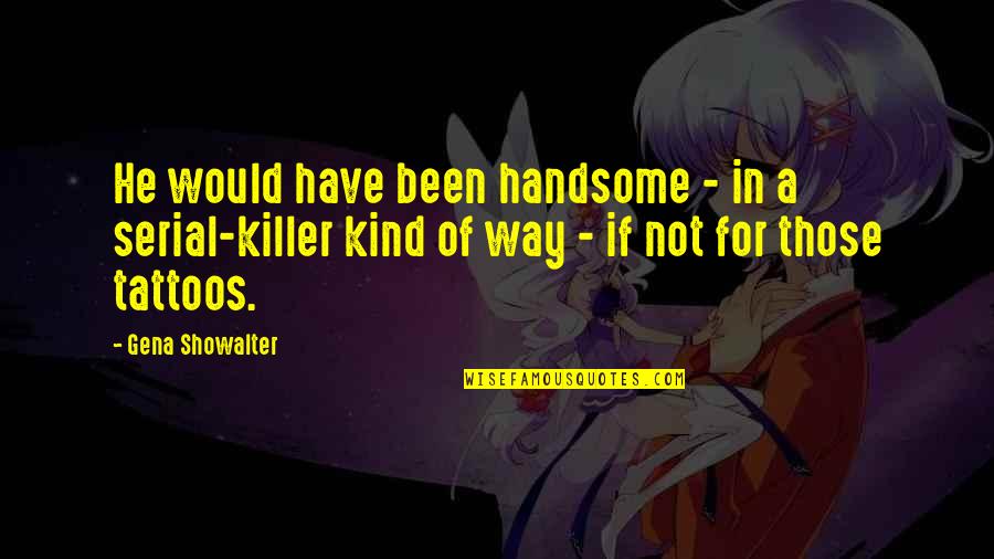 Seeing See Little Quotes By Gena Showalter: He would have been handsome - in a Seeing See Little Quotes By Gena Showalter: He would have been handsome - in a
