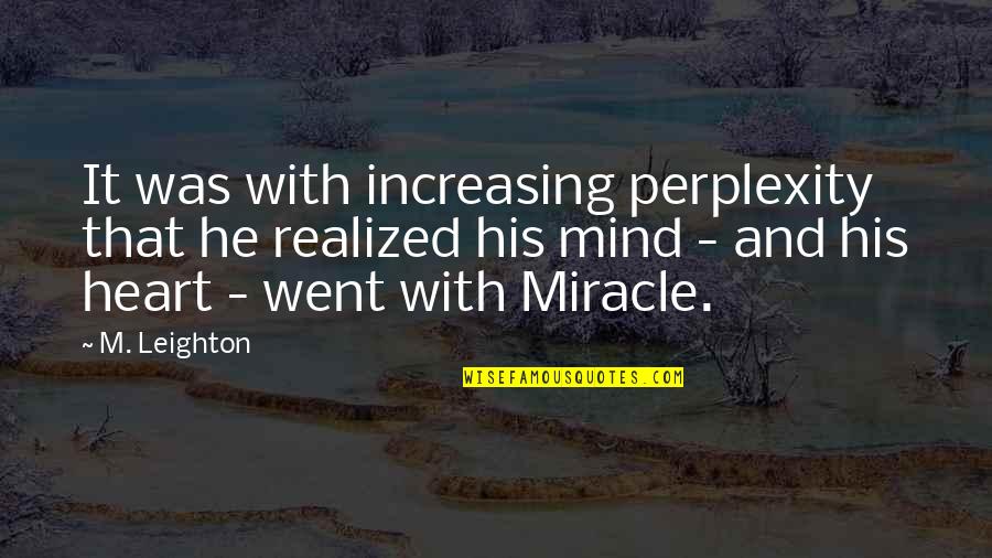 Seeing Smile On Parents Face Quotes By M. Leighton: It was with increasing perplexity that he realized Seeing Smile On Parents Face Quotes By M. Leighton: It was with increasing perplexity that he realized