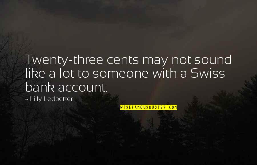 Seeing Someone Die Quotes By Lilly Ledbetter: Twenty-three cents may not sound like a lot