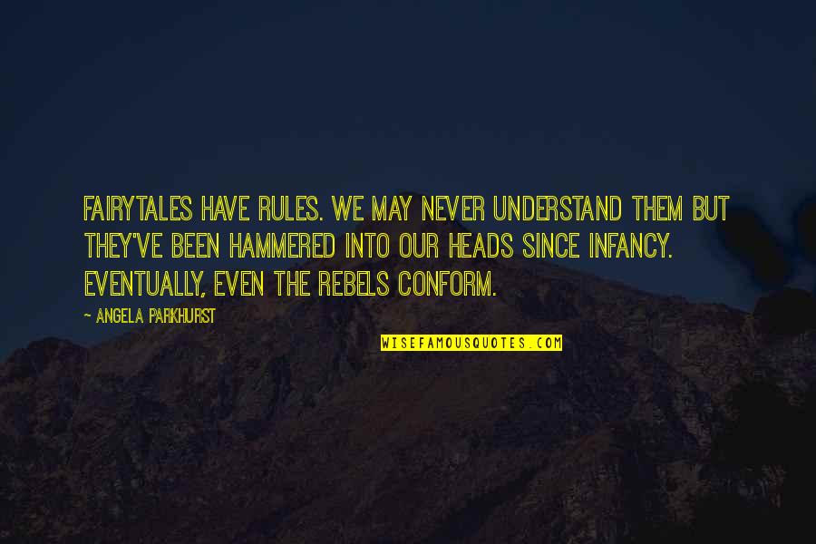 Seeing Someone In Heaven Quotes By Angela Parkhurst: Fairytales have rules. We may never understand them Seeing Someone In Heaven Quotes By Angela Parkhurst: Fairytales have rules. We may never understand them