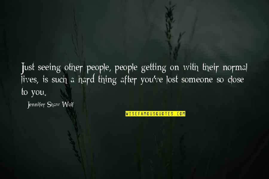 Seeing Someone Soon Quotes By Jennifer Shaw Wolf: Just seeing other people, people getting on with