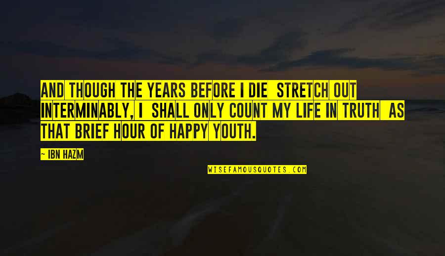 Seeing Something Amazing Quotes By Ibn Hazm: And though the years before I die Stretch