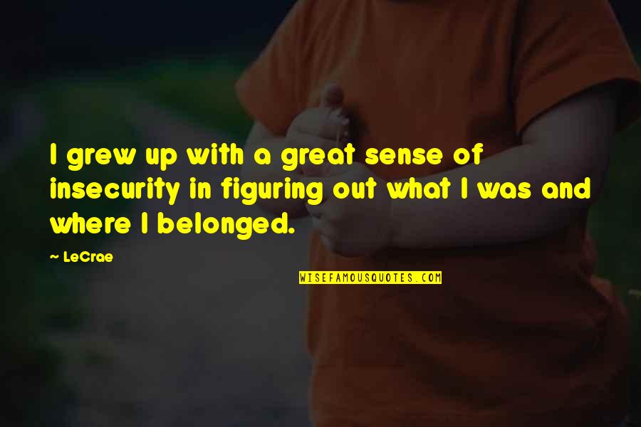 Seeing Something That Hurts Quotes By LeCrae: I grew up with a great sense of