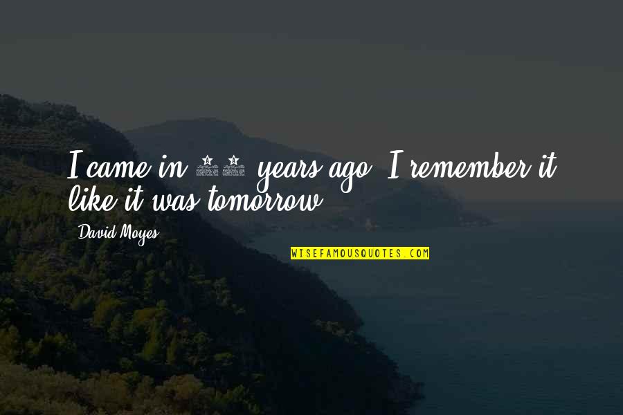 Seeing Spirits Quotes By David Moyes: I came in 11 years ago. I remember