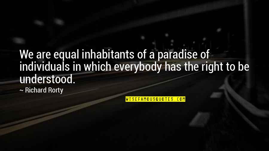 Seeing Spirits Quotes By Richard Rorty: We are equal inhabitants of a paradise of