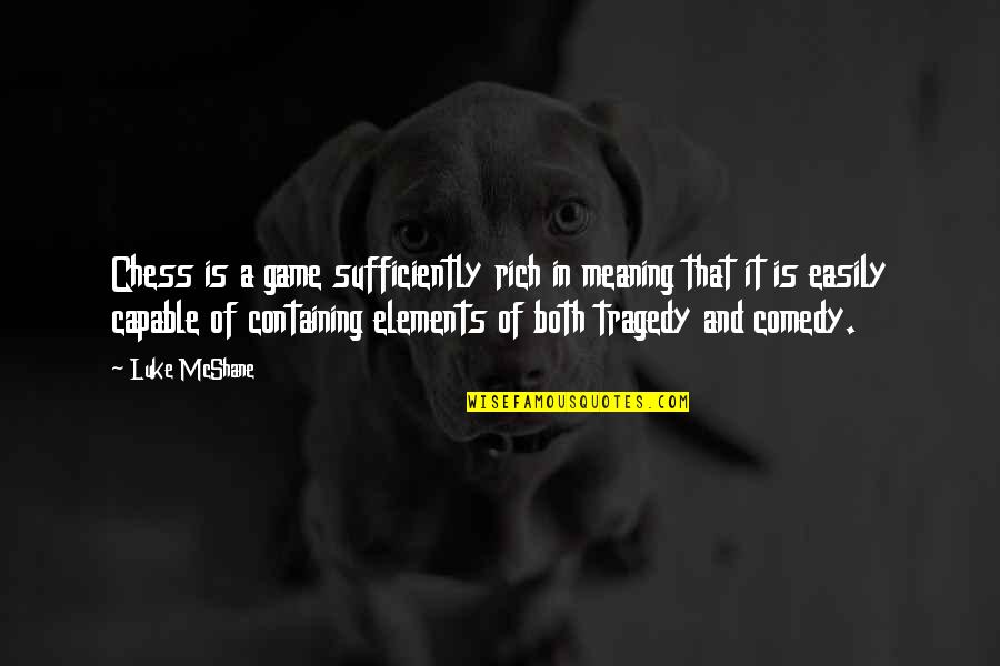 Seeing The Beauty In Things Quotes By Luke McShane: Chess is a game sufficiently rich in meaning