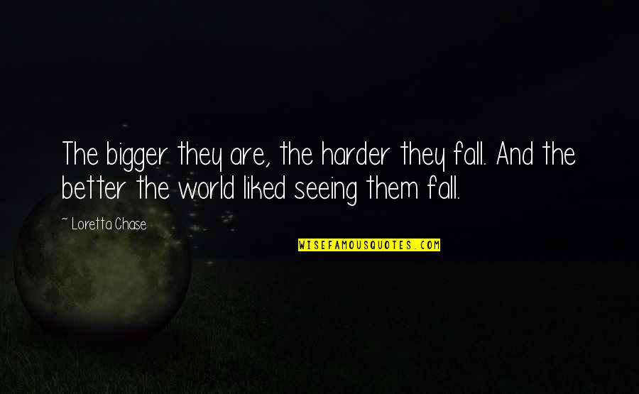 Seeing The Bigger Quotes By Loretta Chase: The bigger they are, the harder they fall.