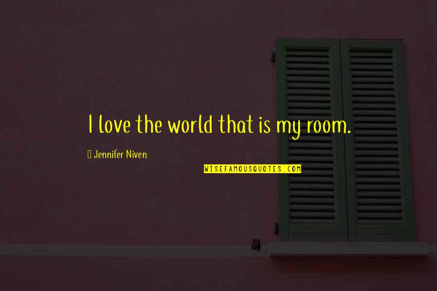 Seeing The Future Quotes By Jennifer Niven: I love the world that is my room.