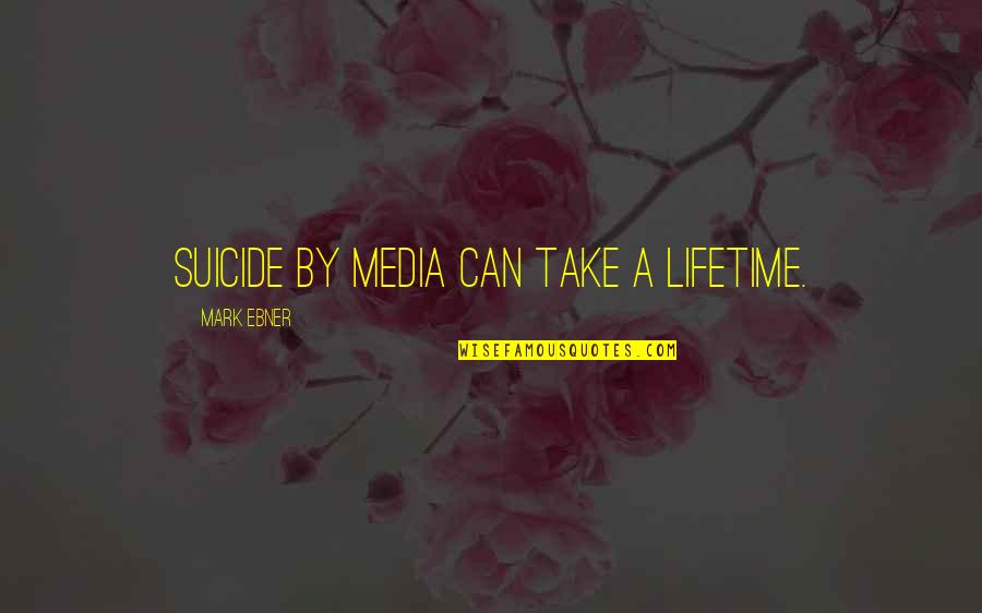 Seeing The Real Person Quotes By Mark Ebner: Suicide by media can take a lifetime. Seeing The Real Person Quotes By Mark Ebner: Suicide by media can take a lifetime.
