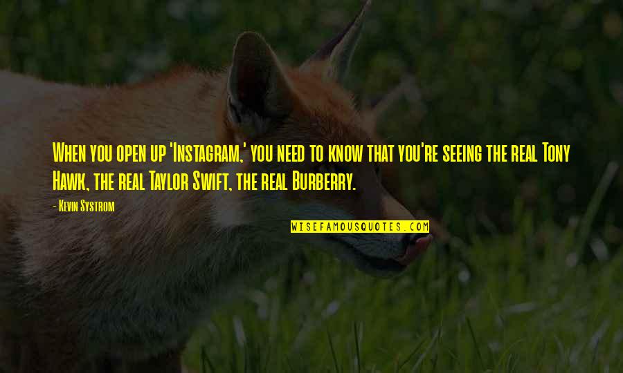 Seeing The Real You Quotes By Kevin Systrom: When you open up 'Instagram,' you need to Seeing The Real You Quotes By Kevin Systrom: When you open up 'Instagram,' you need to