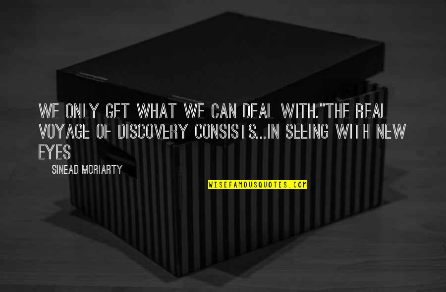 Seeing The Real You Quotes By Sinead Moriarty: We only get what we can deal with."The Seeing The Real You Quotes By Sinead Moriarty: We only get what we can deal with."The
