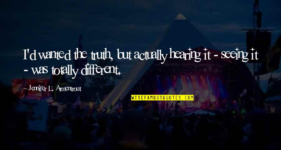 Seeing The Truth Quotes By Jennifer L. Armentrout: I'd wanted the truth, but actually hearing it