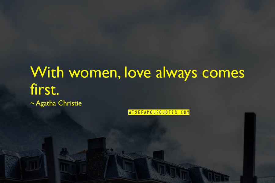 Seeing The World Through Different Perspectives Quotes By Agatha Christie: With women, love always comes first.