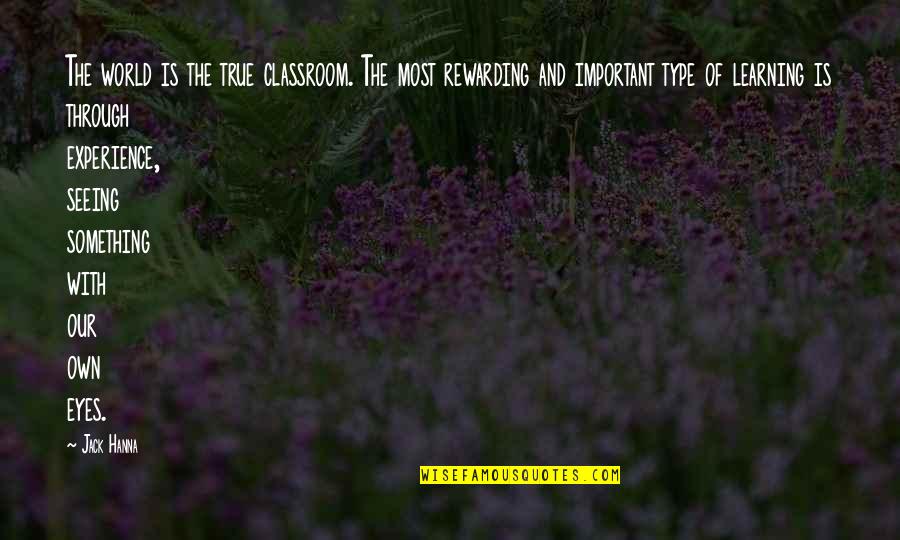 Seeing The World Through Your Own Eyes Quotes By Jack Hanna: The world is the true classroom. The most