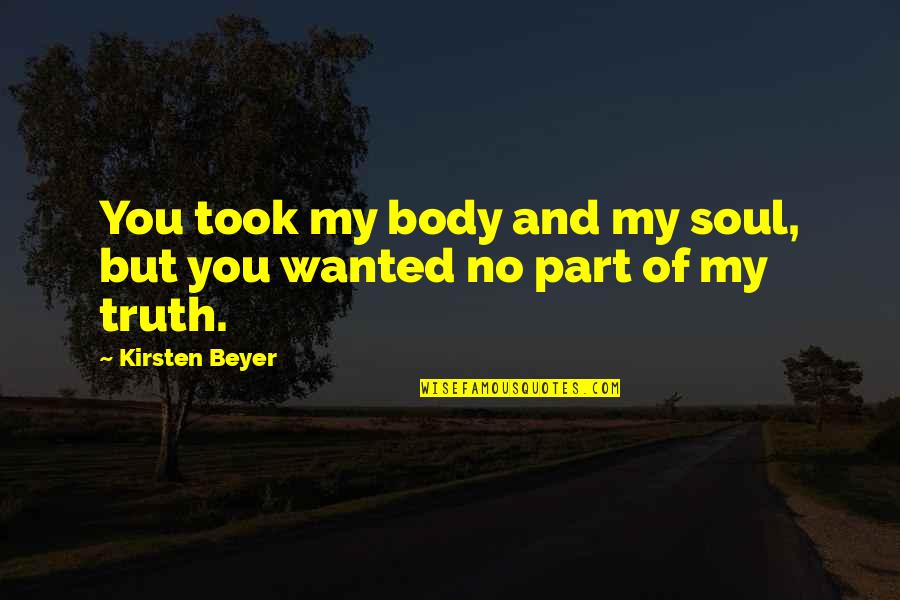 Seeing The World Through Your Own Eyes Quotes By Kirsten Beyer: You took my body and my soul, but