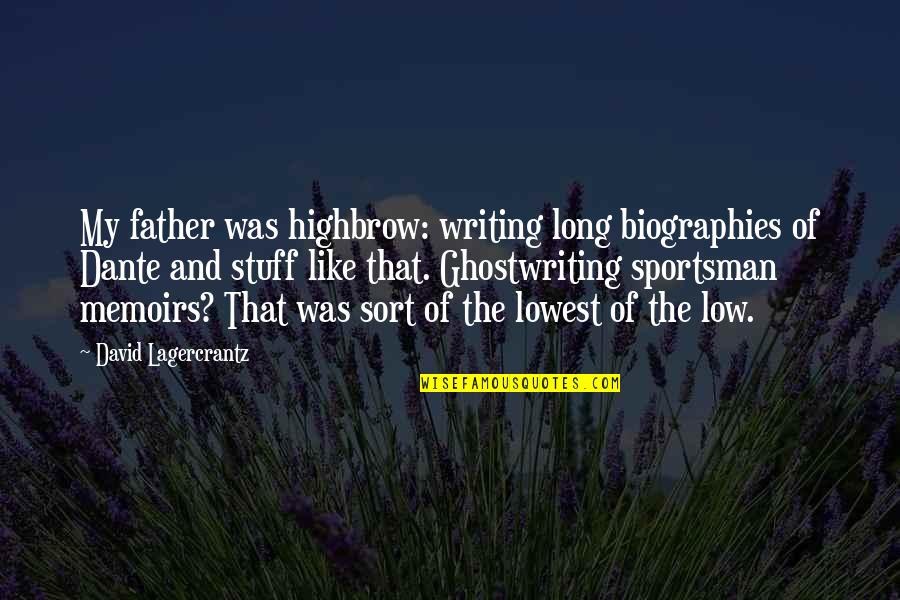 Seeing The World Upside Down Quotes By David Lagercrantz: My father was highbrow: writing long biographies of Seeing The World Upside Down Quotes By David Lagercrantz: My father was highbrow: writing long biographies of