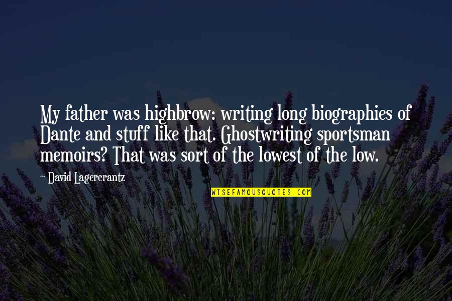 Seeing The World Upside Down Quotes By David Lagercrantz: My father was highbrow: writing long biographies of