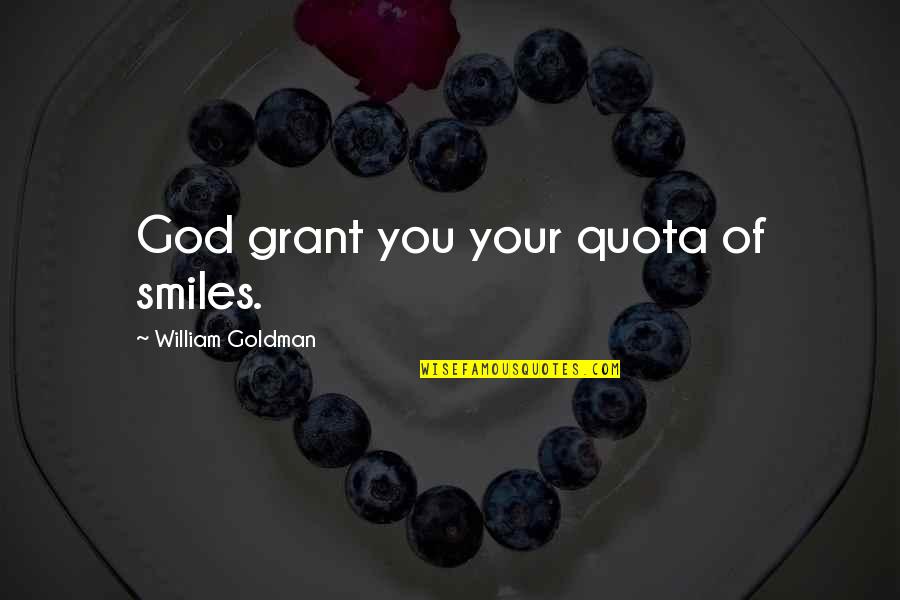 Seeing The World Upside Down Quotes By William Goldman: God grant you your quota of smiles.